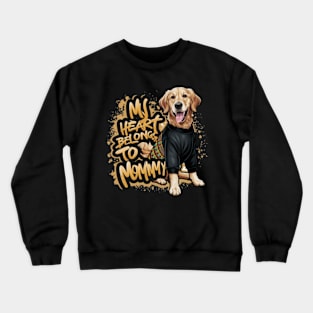 My Heart Belongs To Mommy. For Mothers Day Dog Lovers Crewneck Sweatshirt